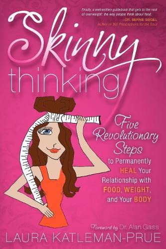 Skinny Thinking Five Revolutionary Steps to Permanently Heal Your Relationship  [Paperback]