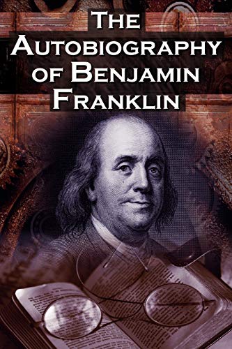 The Autobiography Of Benjamin Franklin In His On Words, The Life Of The Invent [Paperback]