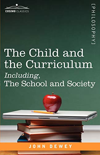 The Child And The Curriculum Including, The School And Society (cosimo Classics. [Paperback]