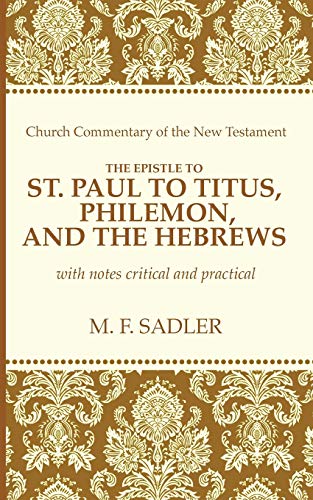 The Epistle Of St. Paul To Titus, Philemon, And The Hebrews With Notes Critical [Paperback]