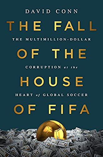 The Fall of the House of FIFA The Multimillion-Dollar Corruption at the Heart o [Hardcover]