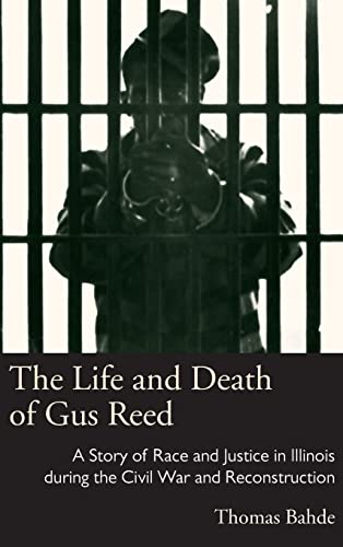 The Life and Death of Gus Reed A Story of Race and Justice in Illinois during t [Hardcover]