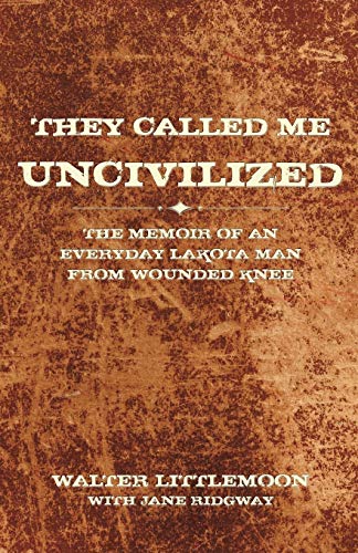 They Called Me Uncivilized The Memoir Of An Everyday Lakota Man From Wounded Kn [Paperback]