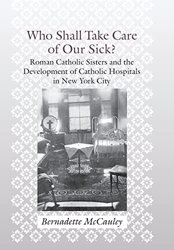 Who Shall Take Care of Our Sick Roman Catholic Sisters and the Development of  [Hardcover]