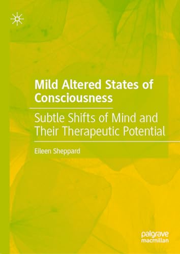 Mild Altered States of Consciousness: Subtle Shifts of Mind and Their Therapeuti [Hardcover]