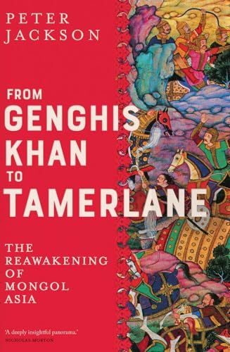 From Genghis Khan to Tamerlane: The Reawakening of Mongol Asia [Hardcover]