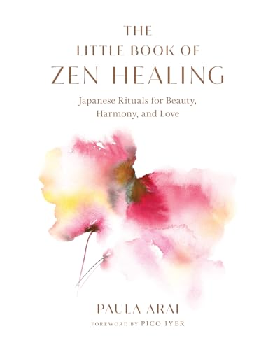 The Little Book of Zen Healing: Japanese Rituals for Beauty, Harmony, and Love [Hardcover]