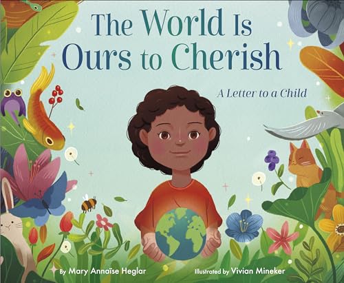 The World Is Ours to Cherish: A Letter to a Child [Hardcover]