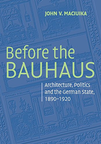 Before the Bauhaus Architecture, Politics, and the German State, 1890}}}1920 [Paperback]