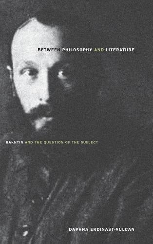 Beteen Philosophy and Literature Bakhtin and the Question of the Subject [Hardcover]