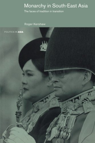 Monarchy in South East Asia The Faces of Tradition in Transition [Paperback]