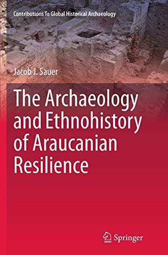 The Archaeology and Ethnohistory of Araucanian Resilience [Paperback]