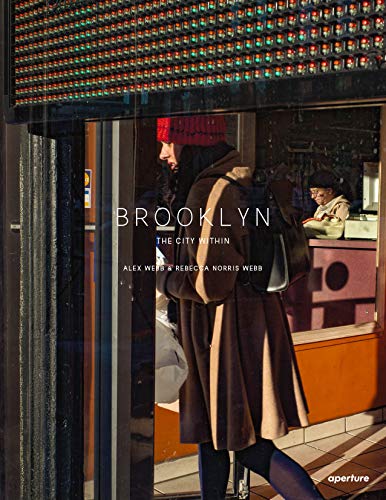 Alex Webb and Rebecca Norris Webb: Brooklyn, The City Within [Hardcover]