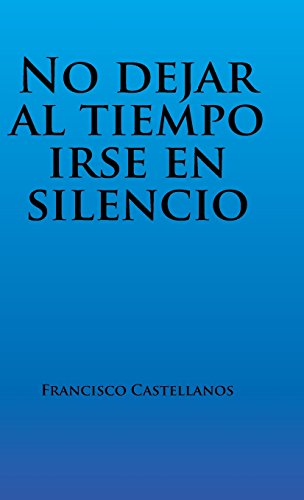 No Dejar Al Tiempo Irse En Silencio (spanish Edition) [Hardcover]