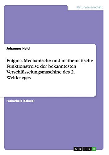 Enigma. Mechanische Und Mathematische Funktionseise Der Bekanntesten Verschluss