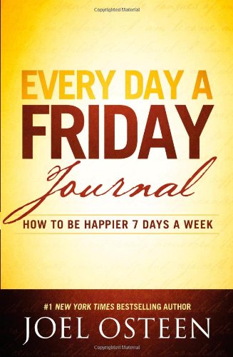 Every Day a Friday Journal: How to Be Happier 7 Days a Week [Hardcover]