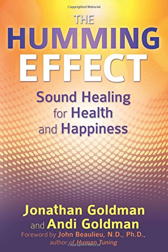 The Humming Effect: Sound Healing for Health and Happiness [Paperback]