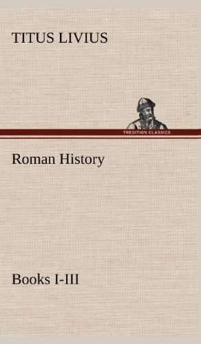 Roman History, Books I-Iii [Hardcover]