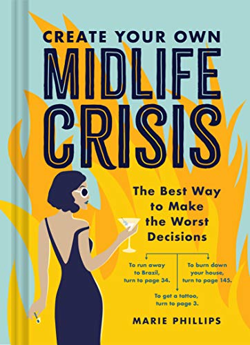 Create Your Own Midlife Crisis: The Best Way to Make the Worst Decisions [Hardcover]