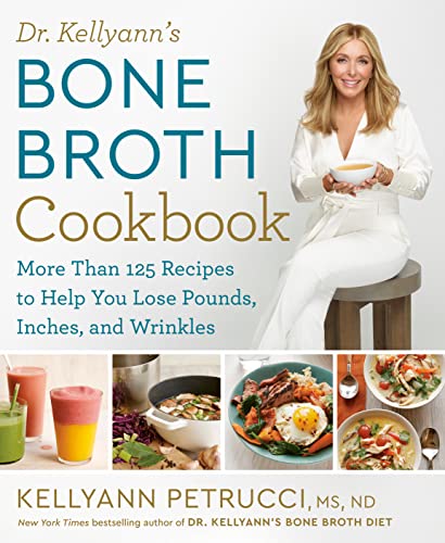 Dr. Kellyann's Bone Broth Cookbook: 125 Recip