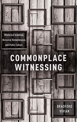 Commonplace Witnessing Rhetorical Invention, Historical Remembrance, and Public [Hardcover]