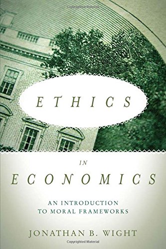 Ethics in Economics An Introduction to Moral Frameorks [Hardcover]