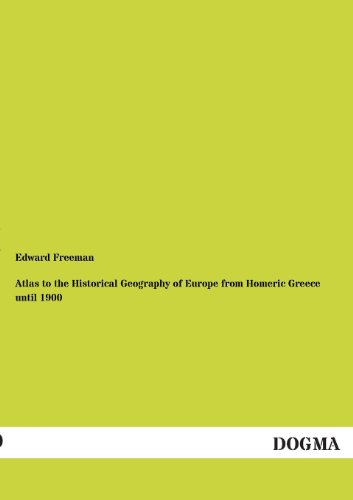 Atlas To The Historical Geography Of Europe From Homeric Greece Until 1900 [Paperback]