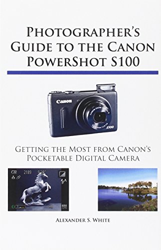 Photographer's Guide To The Canon Poershot S100 [Paperback]