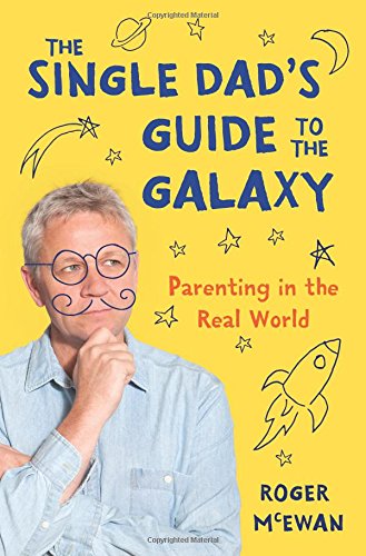 The Single Dad's Guide To The Galaxy Parenting In The Real World [Paperback]