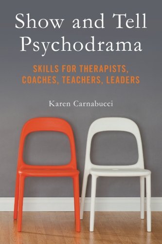 Sho And Tell Psychodrama Skills For Therapists, Coaches, Teachers, Leaders [Paperback]