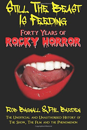 Still The Beast Is Feeding 40 Years Of Rocky Horror [Paperback]