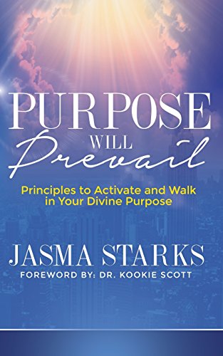 Purpose Will Prevail Principles To Activate And Walk In Your Divine Purpose [Paperback]