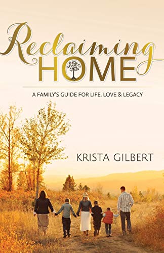 Reclaiming Home The Familys Guide for Life, Love and Legacy [Paperback]