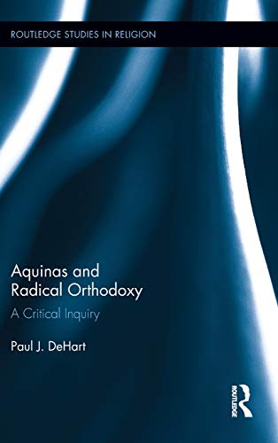 Aquinas and Radical Orthodoxy A Critical Inquiry [Hardcover]