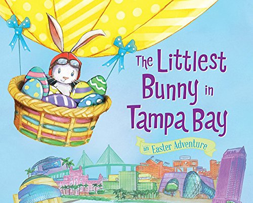 The Littlest Bunny in Tampa Bay: An Easter Adventure [Hardcover]