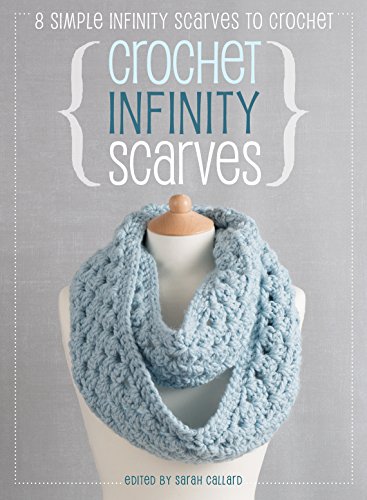 Crochet Infinity Scarves  8 Simple Infinity Scarves to Crochet [Paperback]