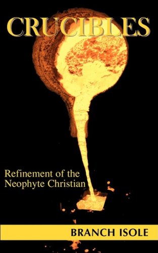 Crucibles Refinement Of The Neophyte Christian [Paperback]