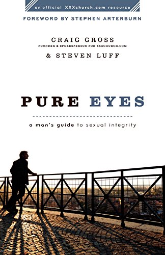 Pure Eyes: A Man's Guide To Sexual Integrity