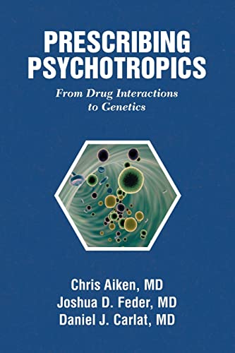 Prescribing Psychotropics From Drug Interactions to Pharmacogenetics [Paperback]