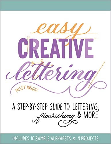 Easy Creative Lettering: A Step-by-Step Guide to Lettering, Flourishing, and Mor [Paperback]