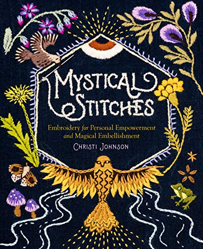 Mystical Stitches: Embroidery for Personal Empowerment and Magical Embellishment [Hardcover]