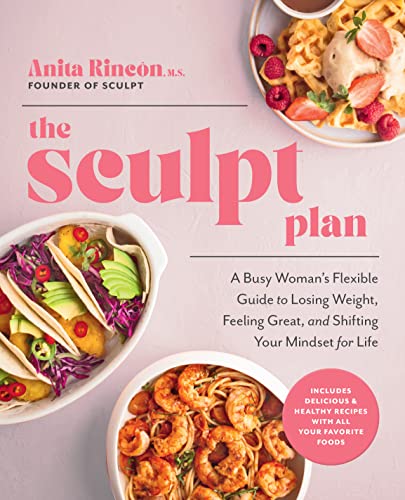 The Sculpt Plan: A Busy Woman's Flexible Guide to Losing Weight, Feeling Gre [Hardcover]