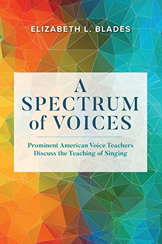 A Spectrum of Voices Prominent American Voice Teachers Discuss the Teaching of  [Hardcover]