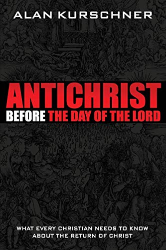 Antichrist Before The Day Of The Lord What Every Christian Needs To Kno About  [Paperback]