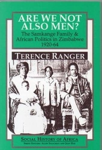 Are We Not Also Men The Samkange Family and African Politics in Zimbabe, 1920 [Paperback]