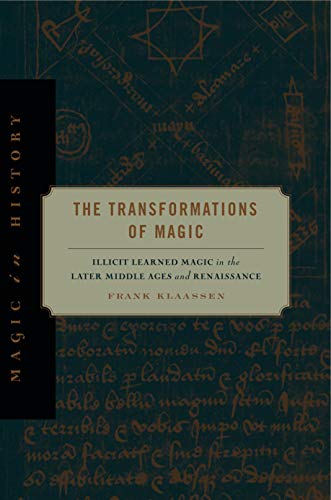 The Transformations of Magic Illicit Learned Magic in the Later Middle Ages and [Paperback]