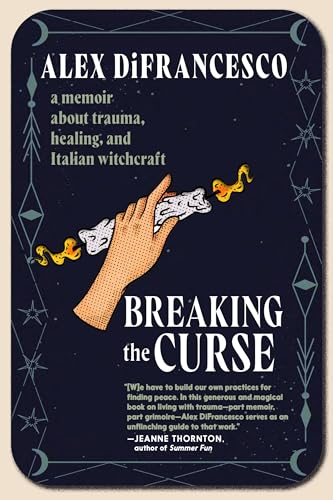 Breaking the Curse: A Memoir about Trauma, Healing, and Italian Witchcraft [Paperback]