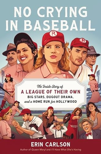 No Crying in Baseball: The Inside Story of A League of Their Own: Big Stars, Dug [Hardcover]