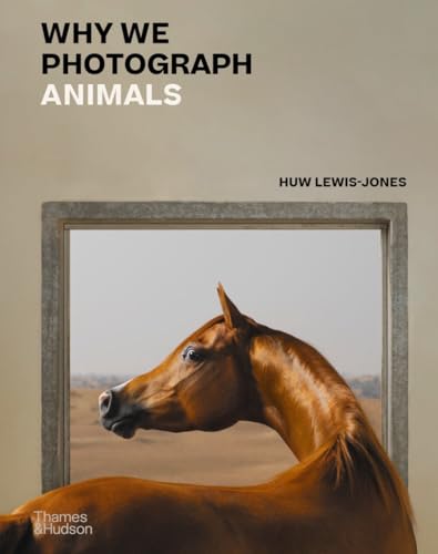 Why We Photograph Animals [Hardcover]