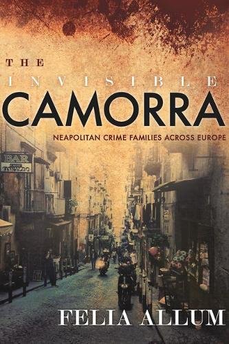 The Invisible Camorra: Neapolitan Crime Families Across Europe [Hardcover]